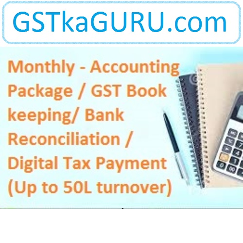 Monthly - Accounting Package / GST Book keeping / Digital Tax Payment (Up to 50L turnover)